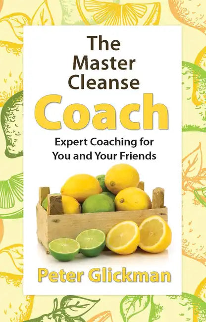 The Master Cleanse Coach: Expert Coaching for You and Your Friends - Paperback