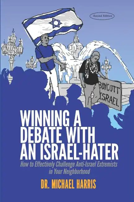 Winning a Debate with an Israel-Hater: How to Effectively Challenge Anti-Israel Extremists in Your Neighborhood - Paperback