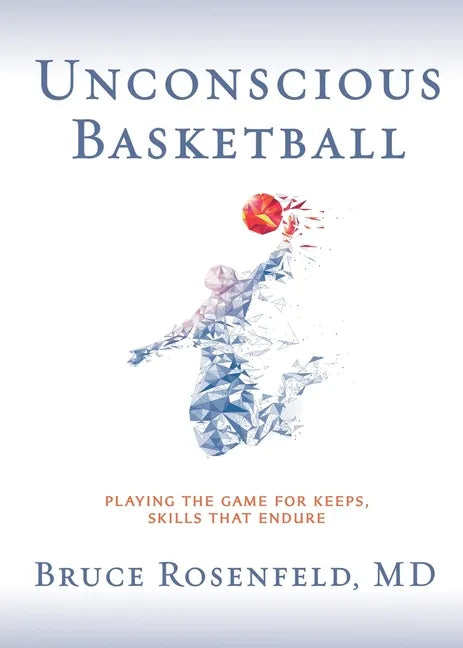 Unconscious Basketball: Playing the Game for Keeps, Skills that Endure - Paperback