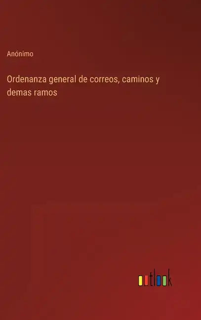 Ordenanza general de correos, caminos y demas ramos - Hardcover