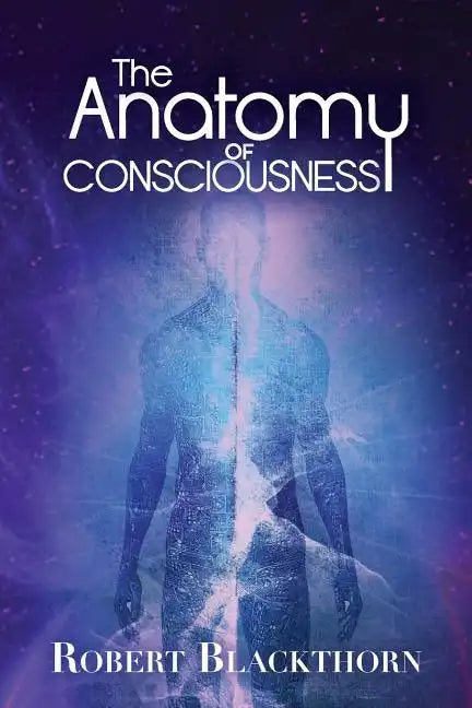 The Anatomy of Consciousness - Paperback