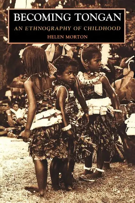 Becoming Tongan: An Ethnography of Childhood - Paperback
