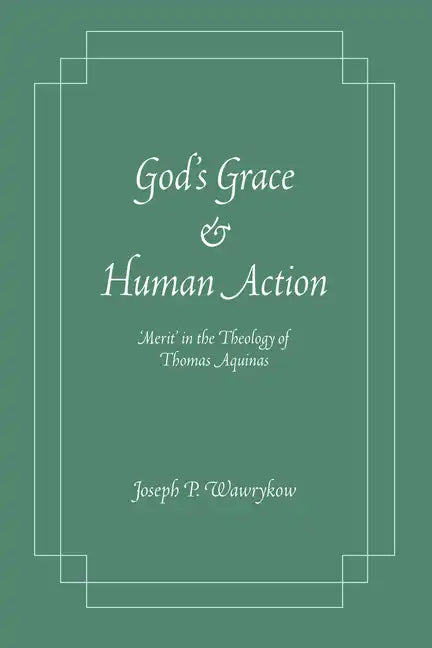 God's Grace and Human Action: 'Merit' in the Theology of Thomas Aquinas - Paperback