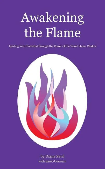 Awakening the Flame: Igniting Your Potential through the Power of the Violet Flame Chakra - Paperback