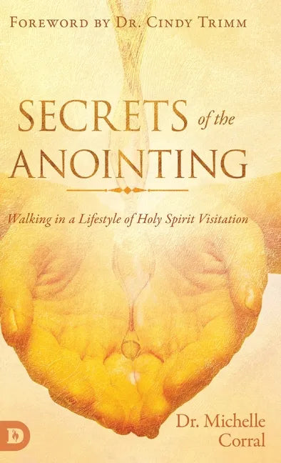 Secrets of the Anointing: Walking in a Lifestyle of Holy Spirit Visitation - Hardcover