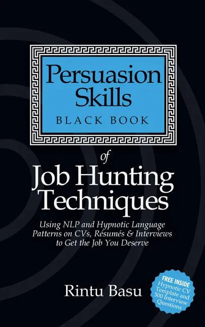 Persuasion Skills Black Book of Job Hunting Techniques: Using Nlp and Hypnotic Language Patterns to Get the Job You Deserve - Paperback