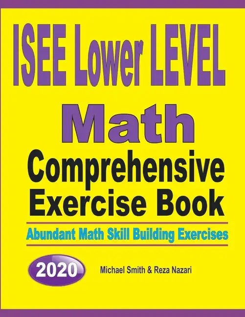 ISEE Lower Level Math Comprehensive Exercise Book: Abundant Math Skill Building Exercises - Paperback