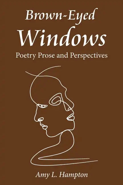 Brown-Eyed Windows: Poetry Prose and Perspectives - Paperback