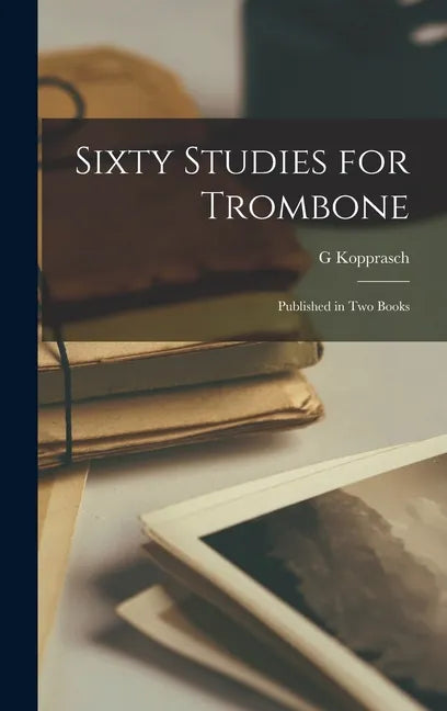 Sixty Studies for Trombone: Published in Two Books - Hardcover