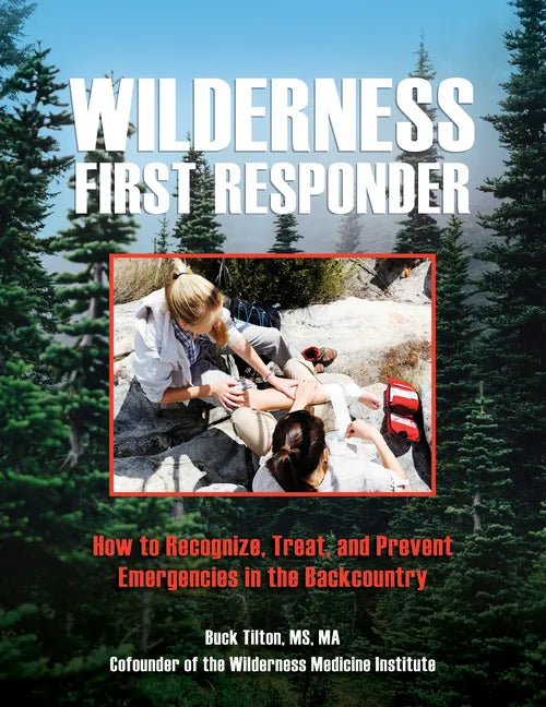 Wilderness First Responder: How to Recognize, Treat, and Prevent Emergencies in the Backcountry - Paperback
