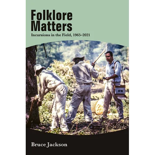 Folklore Matters: Incursions in the Field, 1965-2021 - Hardcover
