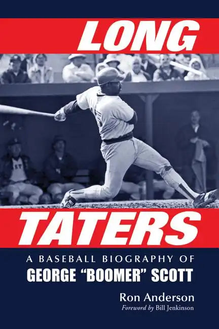 Long Taters: A Baseball Biography of George Boomer Scott - Paperback