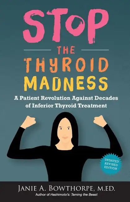 Stop the Thyroid Madness: A Patient Revolution Against Decades of Inferior Treatment - Paperback