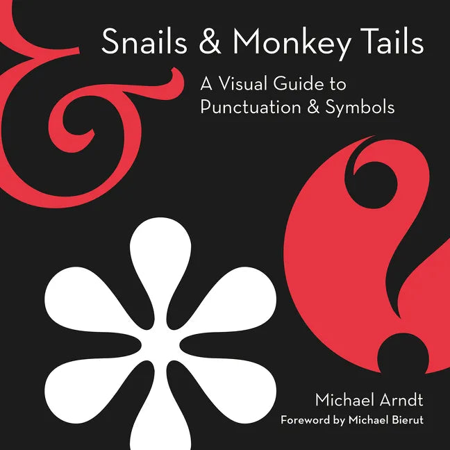 Snails & Monkey Tails: A Visual Guide to Punctuation & Symbols - Hardcover