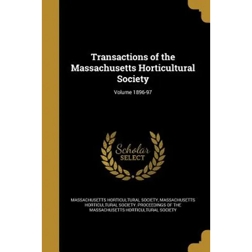 Transactions of the Massachusetts Horticultural Society; Volume 1896-97 - Paperback