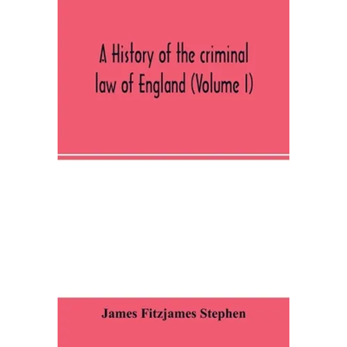 A history of the criminal law of England (Volume I) - Paperback