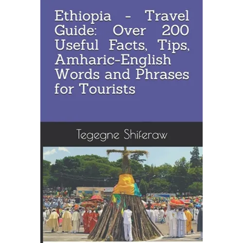 Ethiopia - Travel Guide: Over 200 Useful Facts, Tips, Amharic-English Words and Phrases for Tourists - Paperback