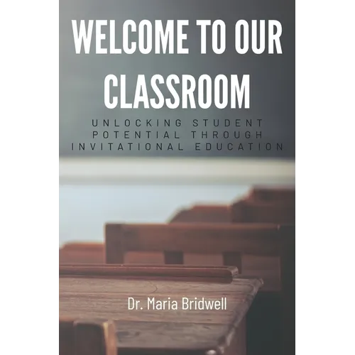 Welcome to Our Classroom: Unlocking Student Potential Through Invitational Education - Paperback