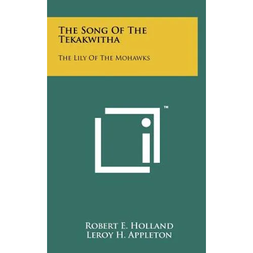 The Song Of The Tekakwitha: The Lily Of The Mohawks - Hardcover