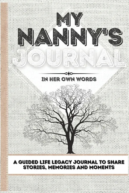 My Nanny's Journal: A Guided Life Legacy Journal To Share Stories, Memories and Moments 7 x 10 - Hardcover