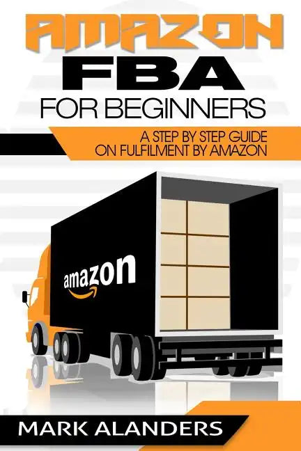 Amazon FBA for Beginners: A step by step guide on Fulfilment by Amazon. Strategies and techniques to be successful selling your own private labe - Paperback