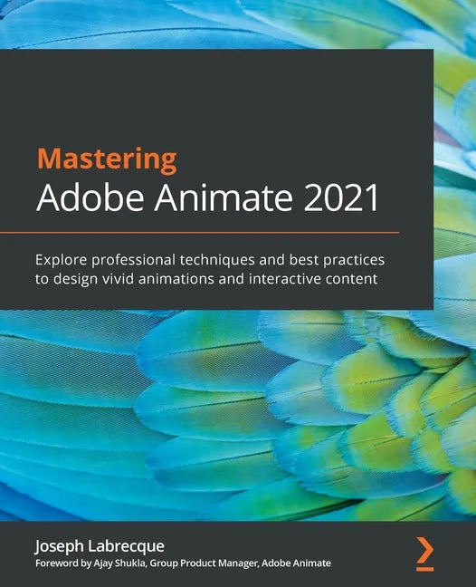 Mastering Adobe Animate 2021: Explore professional techniques and best practices to design vivid animations and interactive content - Paperback
