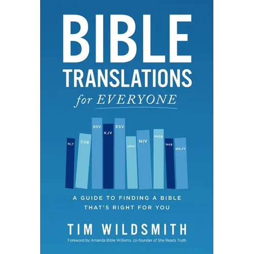 Bible Translations for Everyone: A Guide to Finding a Bible That's Right for You - Paperback