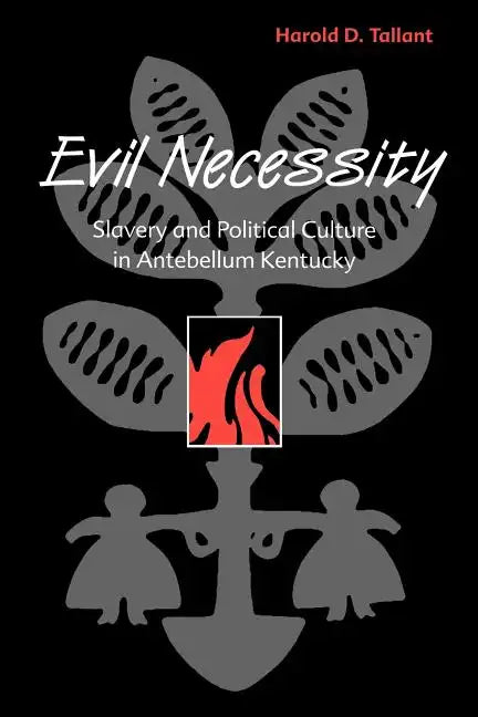 Evil Necessity: Slavery and Political Culture in Antebellum Kentucky - Paperback
