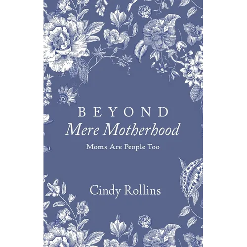 Beyond Mere Motherhood: Moms Are People Too - Paperback
