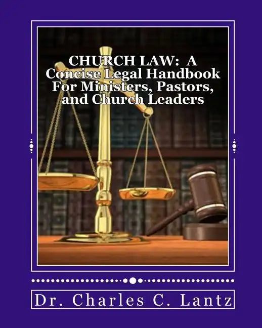 Church Law: A Concise Legal Handbook for Ministers, Pastors, and Church Leaders - Paperback