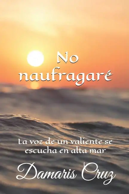 No naufragaré: La voz de un valiente se escucha en alta mar - Paperback