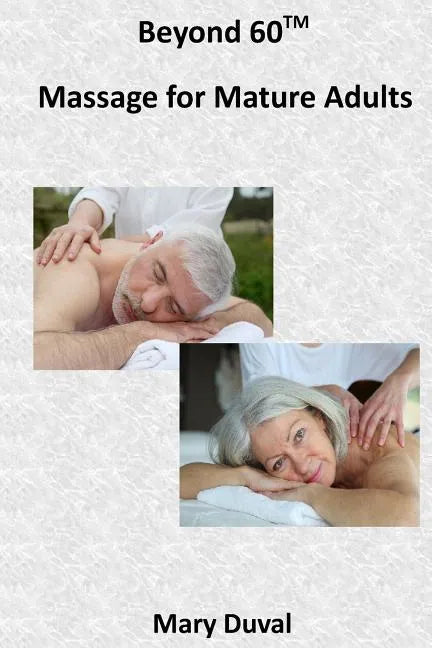 Beyond 60: Massage for the Mature Adult - Paperback