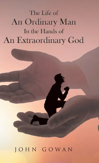 The Life of an Ordinary Man in the Hands of an Extraordinary God - Hardcover