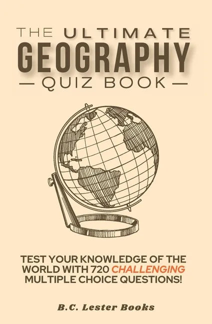 The Ultimate Geography Quiz Book: Test Your Knowledge Of The World With 720 Challenging Multiple Choice Questions! A Great Gift For Kids And Adults. - Paperback