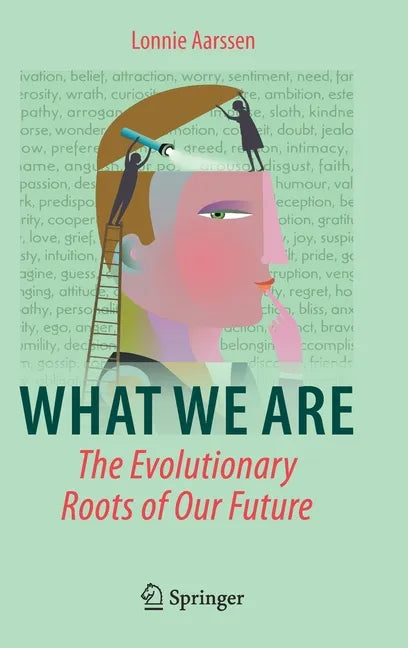 What We Are: The Evolutionary Roots of Our Future - Hardcover