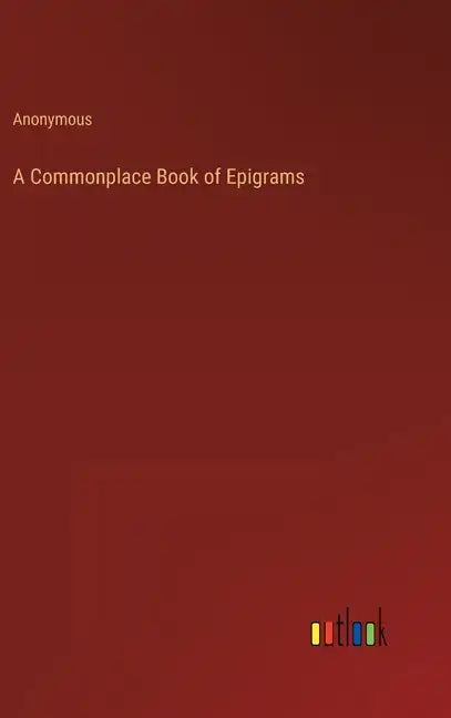 A Commonplace Book of Epigrams - Hardcover
