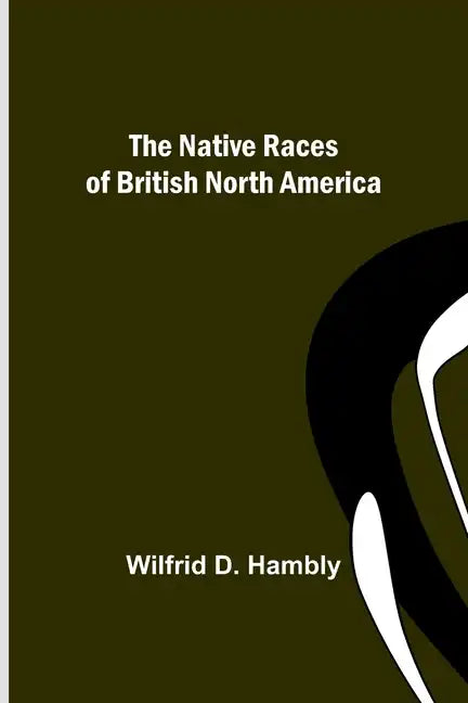 The Native Races of British North America - Paperback