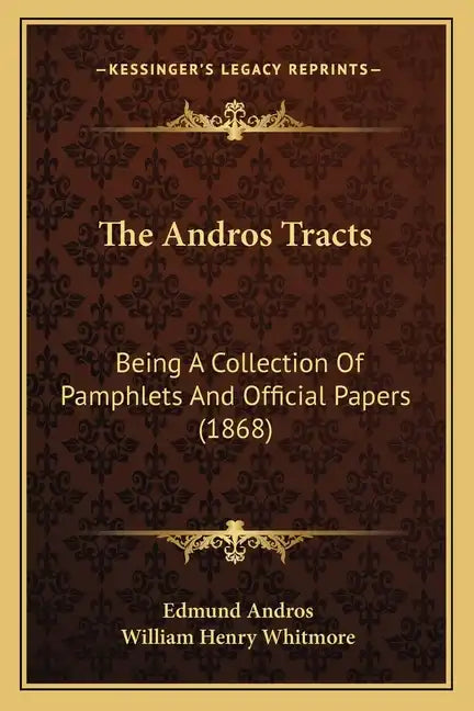 The Andros Tracts: Being A Collection Of Pamphlets And Official Papers (1868) - Paperback