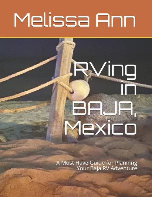 RVing in BAJA, Mexico: A Must Have Guide for Planning Your Baja RV Adventure - Paperback