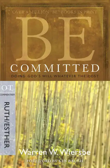 Be Committed: Doing God's Will Whatever the Cost: OT Commentary Ruth/Esther - Paperback