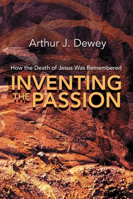 Inventing the Passion: How the Death of Jesus Was Remembered - Paperback