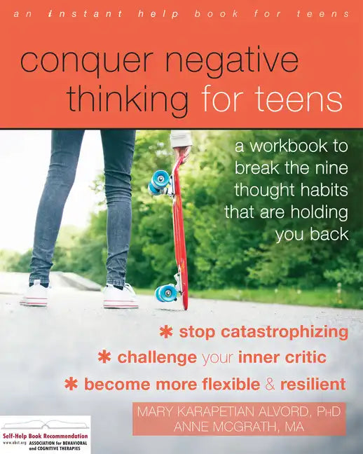 Conquer Negative Thinking for Teens: A Workbook to Break the Nine Thought Habits That Are Holding You Back - Paperback