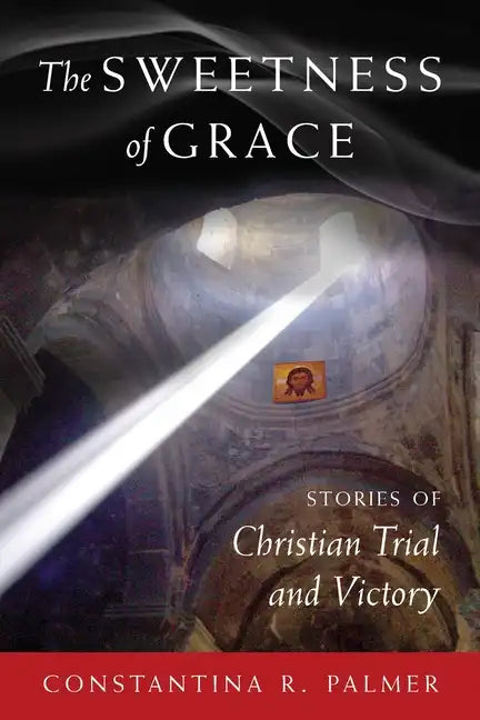 The Sweetness of Grace: Stories of Christian Trial and Victory - Paperback