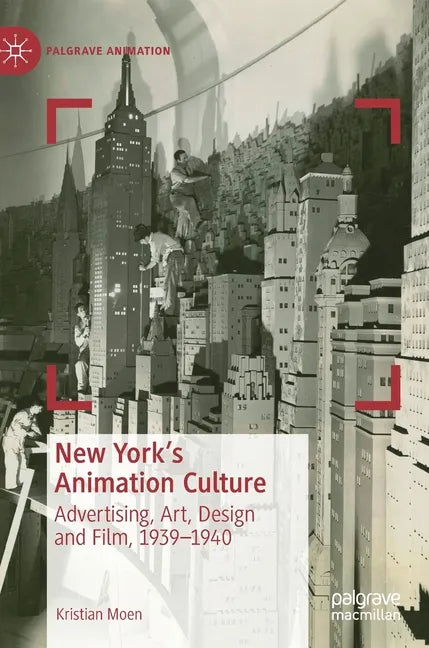 New York's Animation Culture: Advertising, Art, Design and Film, 1939-1940 - Hardcover