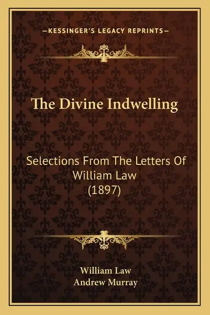 The Divine Indwelling: Selections From The Letters Of William Law (1897) - Paperback