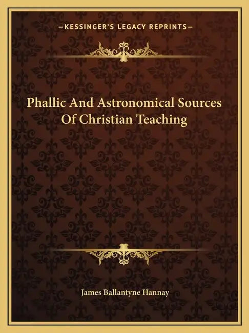 Phallic and Astronomical Sources of Christian Teaching - Paperback