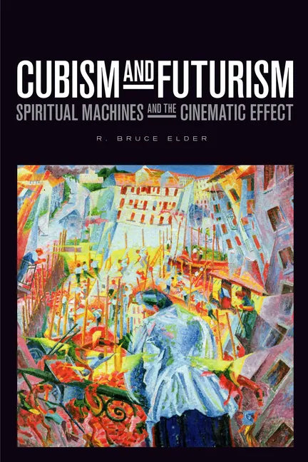 Cubism and Futurism: Spiritual Machines and the Cinematic Effect - Hardcover