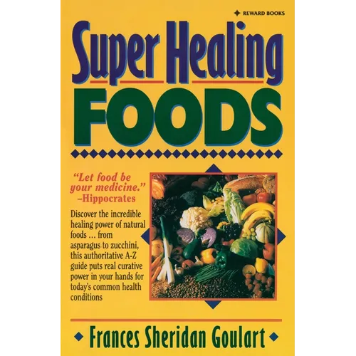 Super Healing Foods: Discover the Incredible Healing Power of Natural Foods - Paperback