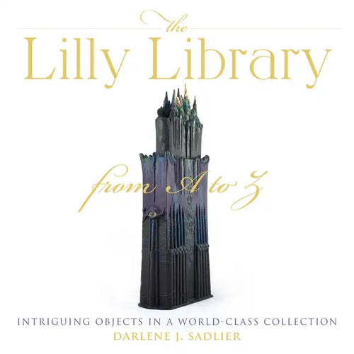 The Lilly Library from A to Z: Intriguing Objects in a World-Class Collection - Hardcover