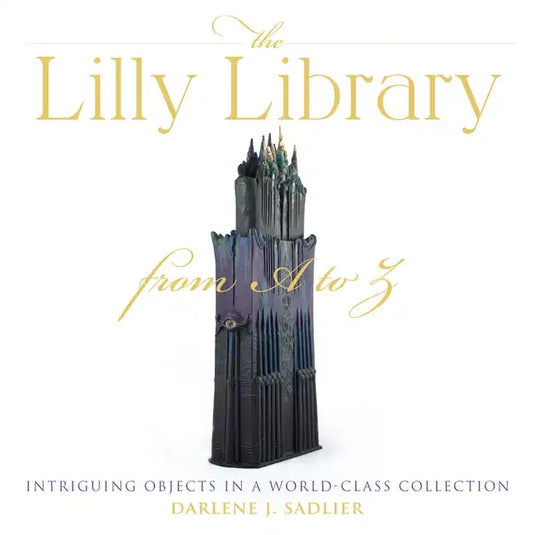 The Lilly Library from A to Z: Intriguing Objects in a World-Class Collection - Hardcover